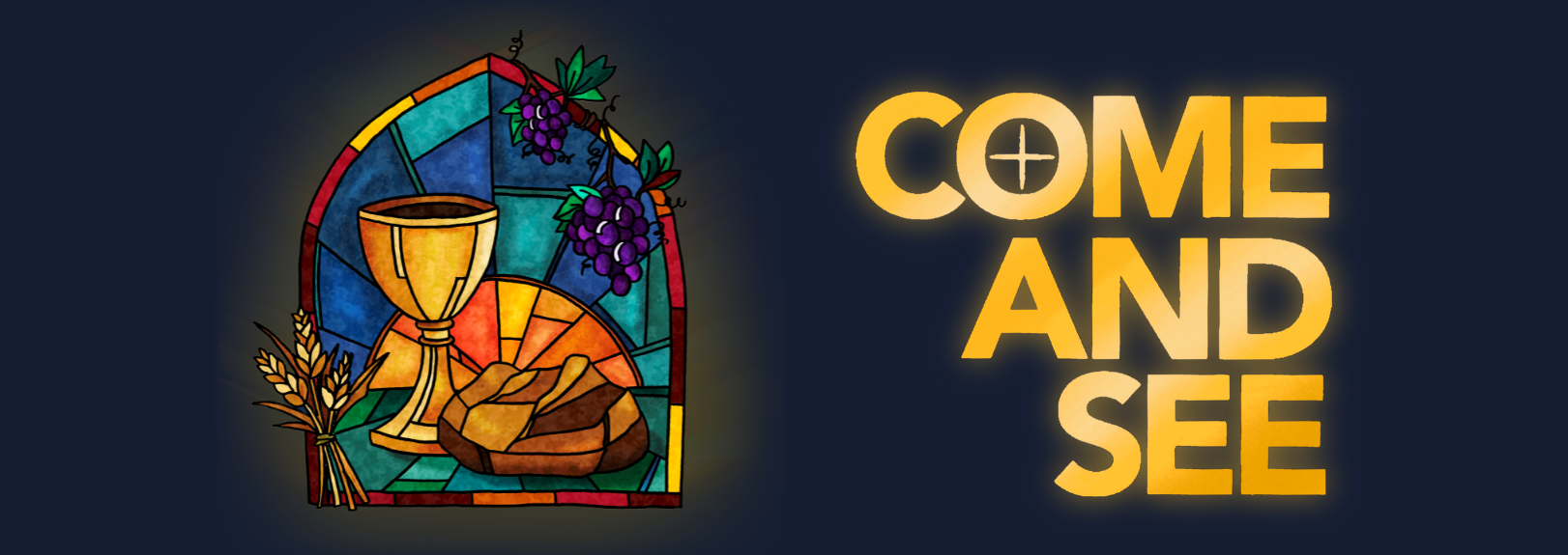 Stained glass window showing bread and wine, next to glowing text that reads Come and See